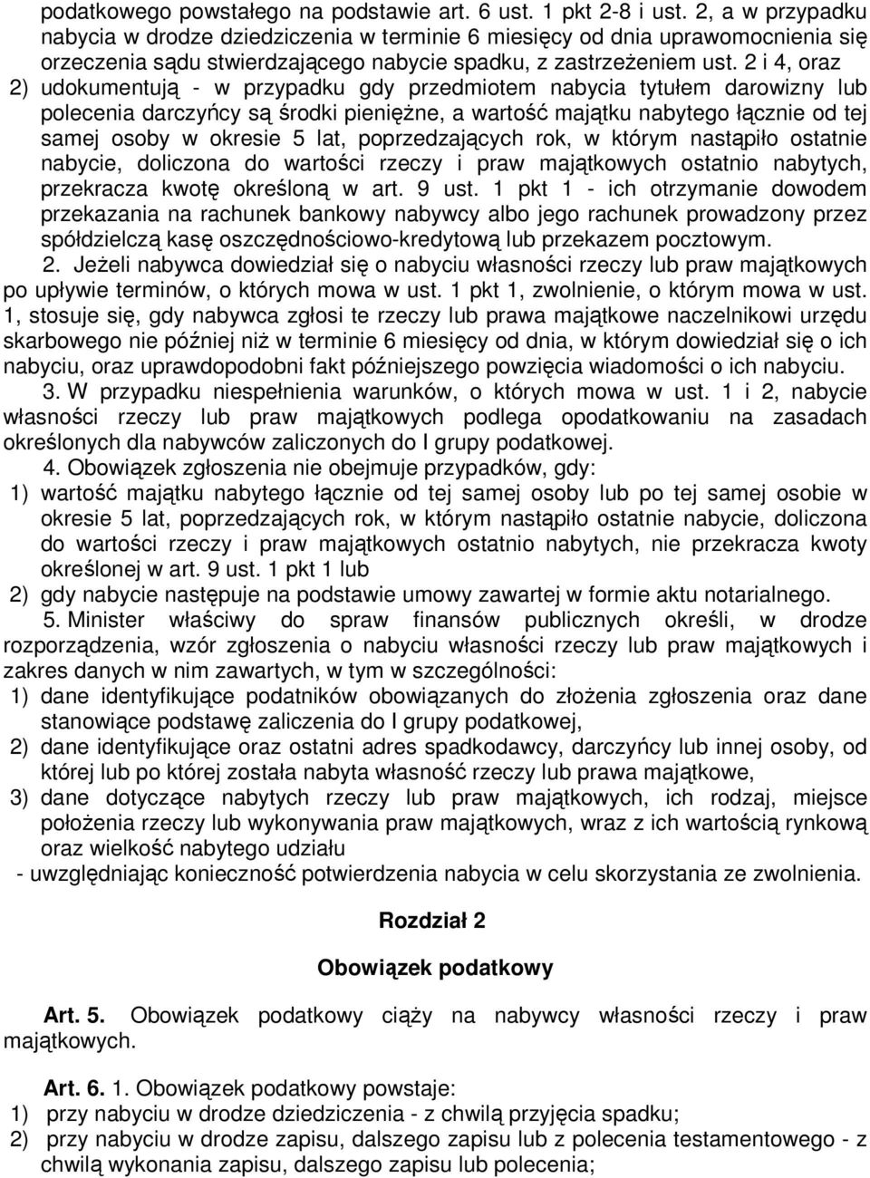 2 i 4, oraz 2) udokumentują - w przypadku gdy przedmiotem nabycia tytułem darowizny lub polecenia darczyńcy są środki pienięŝne, a wartość majątku nabytego łącznie od tej samej osoby w okresie 5 lat,