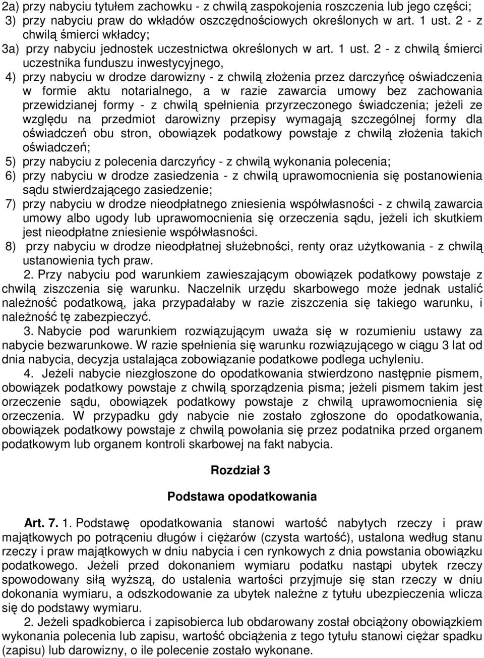 2 - z chwilą śmierci uczestnika funduszu inwestycyjnego, 4) przy nabyciu w drodze darowizny - z chwilą złoŝenia przez darczyńcę oświadczenia w formie aktu notarialnego, a w razie zawarcia umowy bez