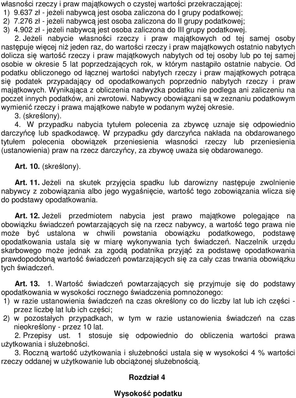 JeŜeli nabycie własności rzeczy i praw majątkowych od tej samej osoby następuje więcej niŝ jeden raz, do wartości rzeczy i praw majątkowych ostatnio nabytych dolicza się wartość rzeczy i praw