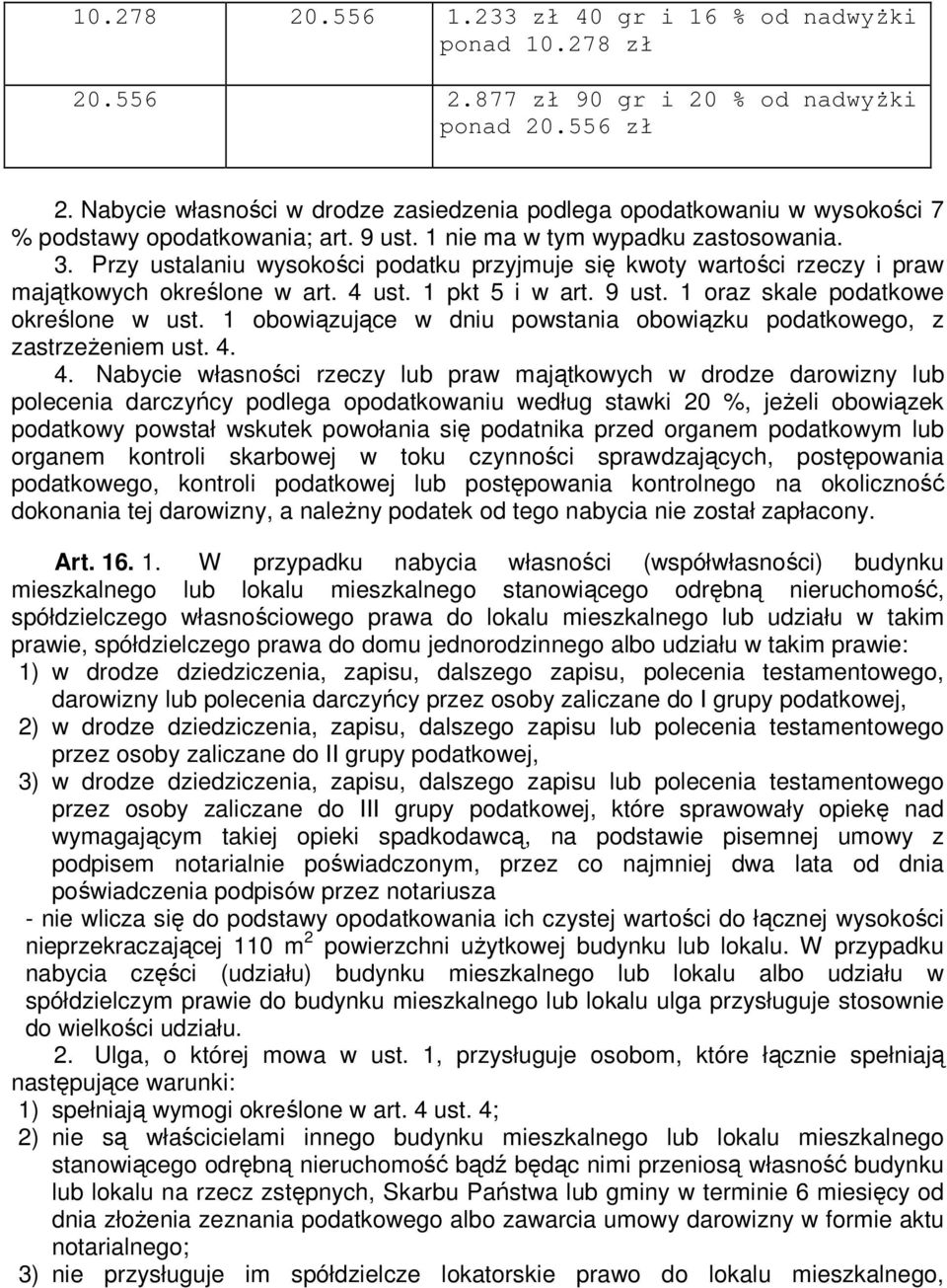 Przy ustalaniu wysokości podatku przyjmuje się kwoty wartości rzeczy i praw majątkowych określone w art. 4 ust. 1 pkt 5 i w art. 9 ust. 1 oraz skale podatkowe określone w ust.