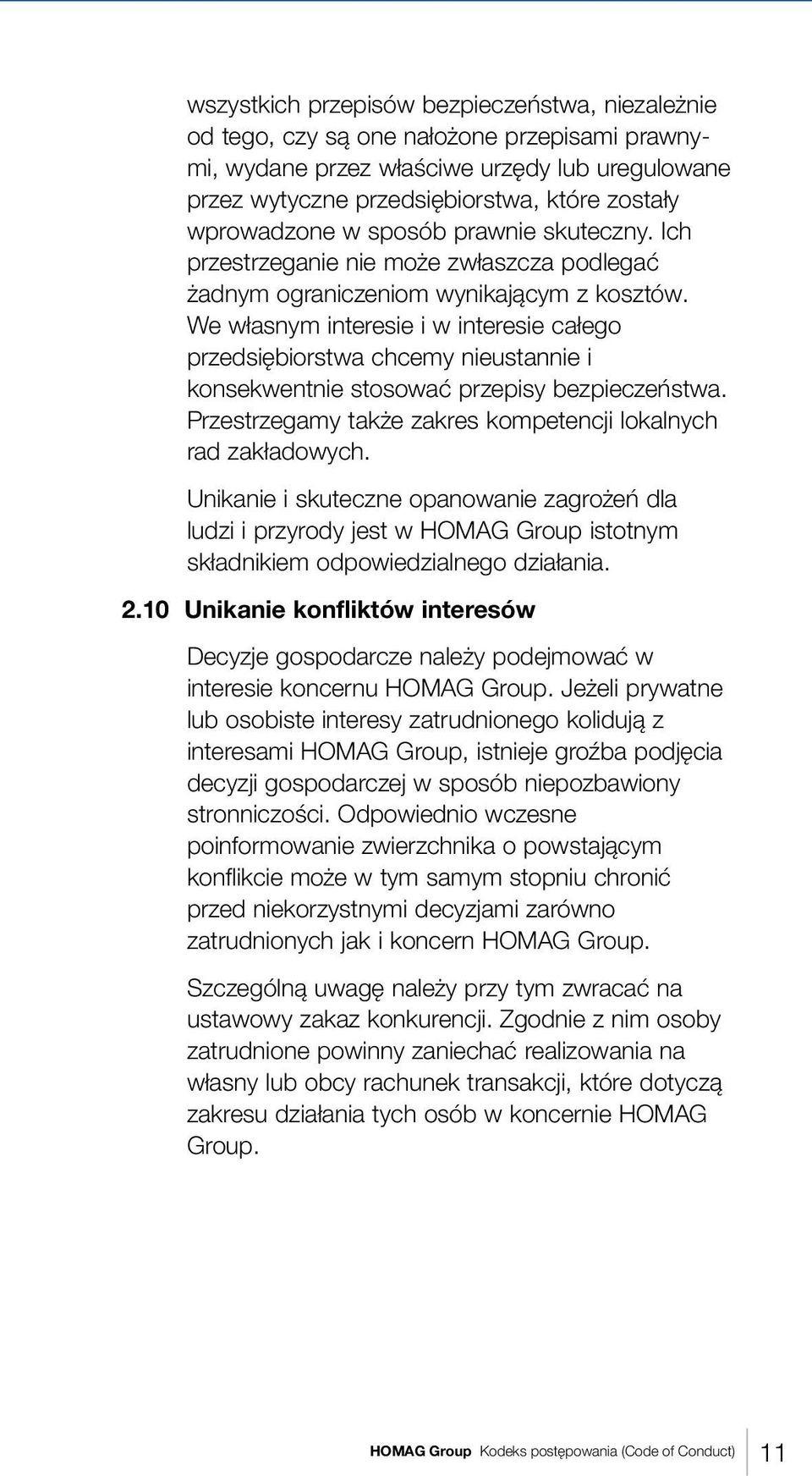 We własnym interesie i w interesie całego przedsiębiorstwa chcemy nieustannie i konsekwentnie stosować przepisy bezpieczeństwa. Przestrzegamy także zakres kompetencji lokalnych rad zakładowych.