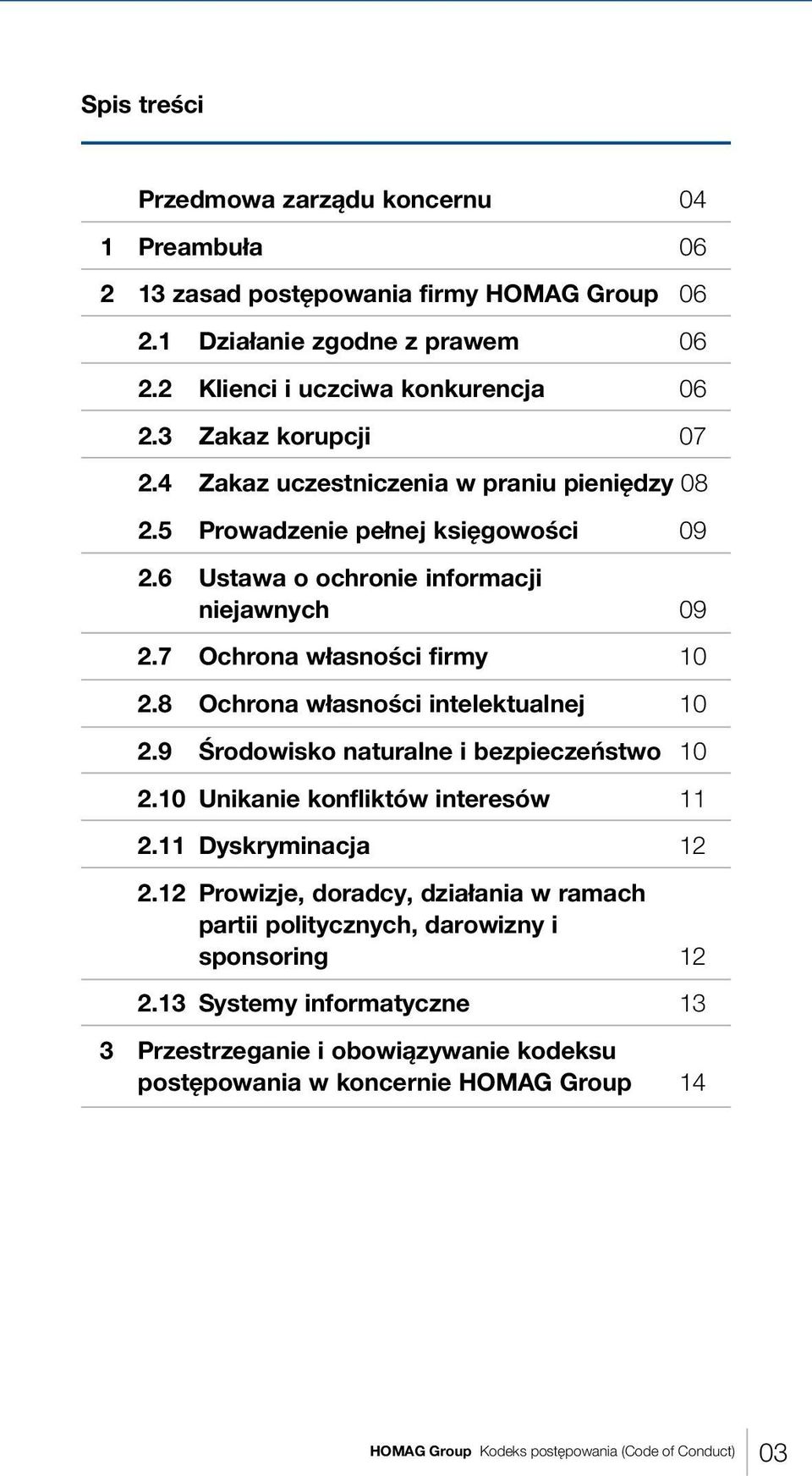 7 Ochrona własności firmy 10 2.8 Ochrona własności intelektualnej 10 2.9 Środowisko naturalne i bezpieczeństwo 10 2.10 Unikanie konfliktów interesów 11 2.11 Dyskryminacja 12 2.