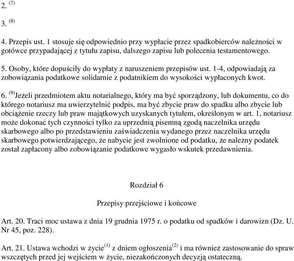 (9) JeŜeli przedmiotem aktu notarialnego, który ma być sporządzony, lub dokumentu, co do którego notariusz ma uwierzytelnić podpis, ma być zbycie praw do spadku albo zbycie lub obciąŝenie rzeczy lub