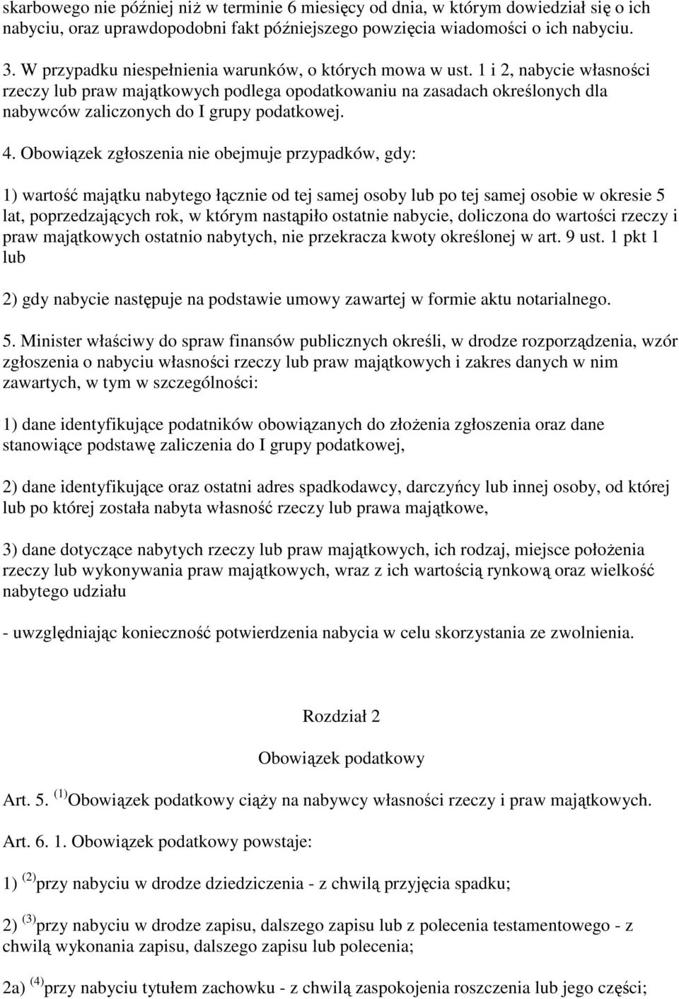 1 i 2, nabycie własności rzeczy lub praw majątkowych podlega opodatkowaniu na zasadach określonych dla nabywców zaliczonych do I grupy podatkowej. 4.