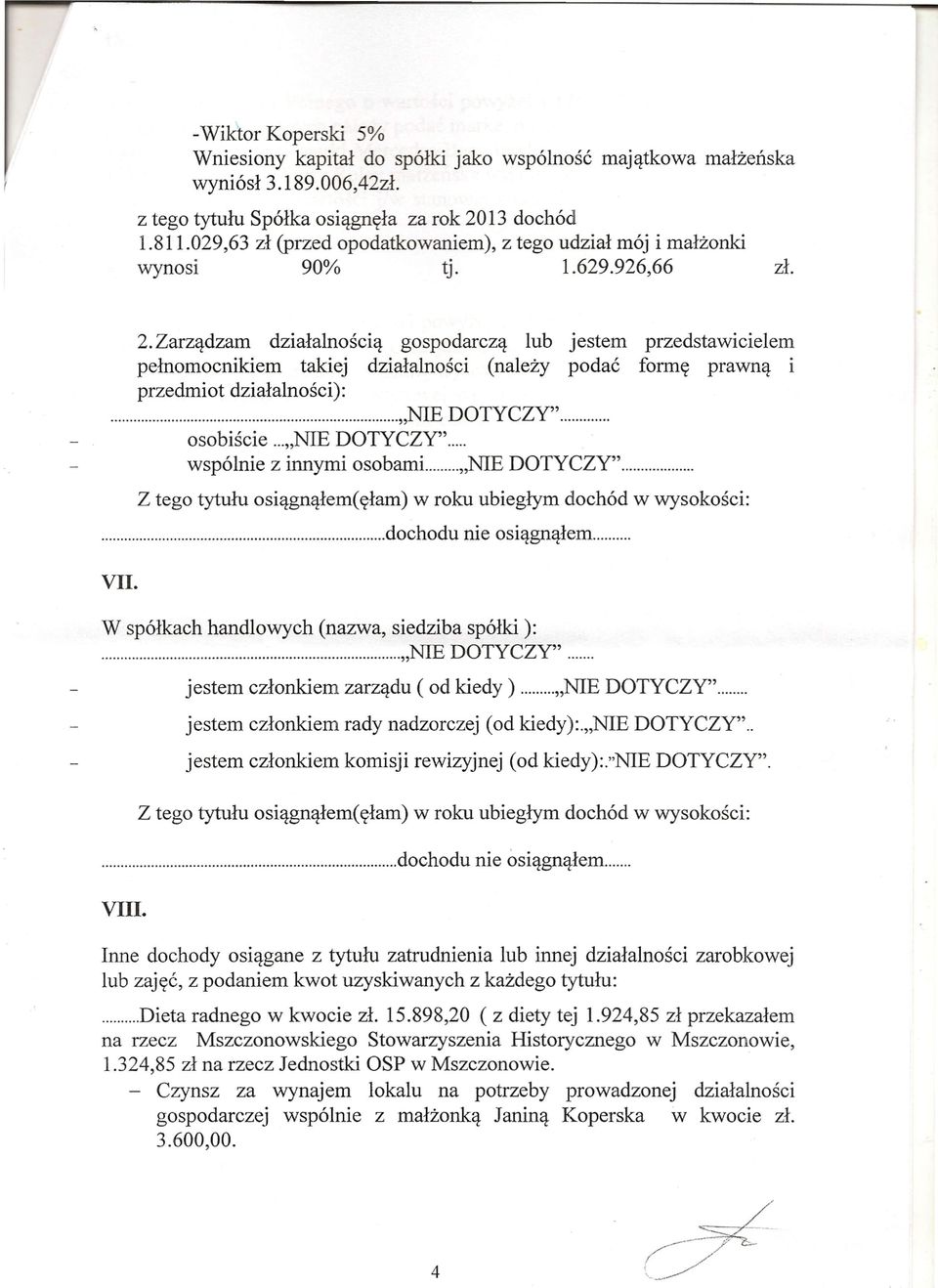 Zarządzam działalnością gospodarczą lub jestem przedstawicielem pełnomocnikiem takiej działalności (należy podać formę prawną i przedmiot działalności):... "NIE DOTyCZy". osobiście..."nie DOTYCZY".