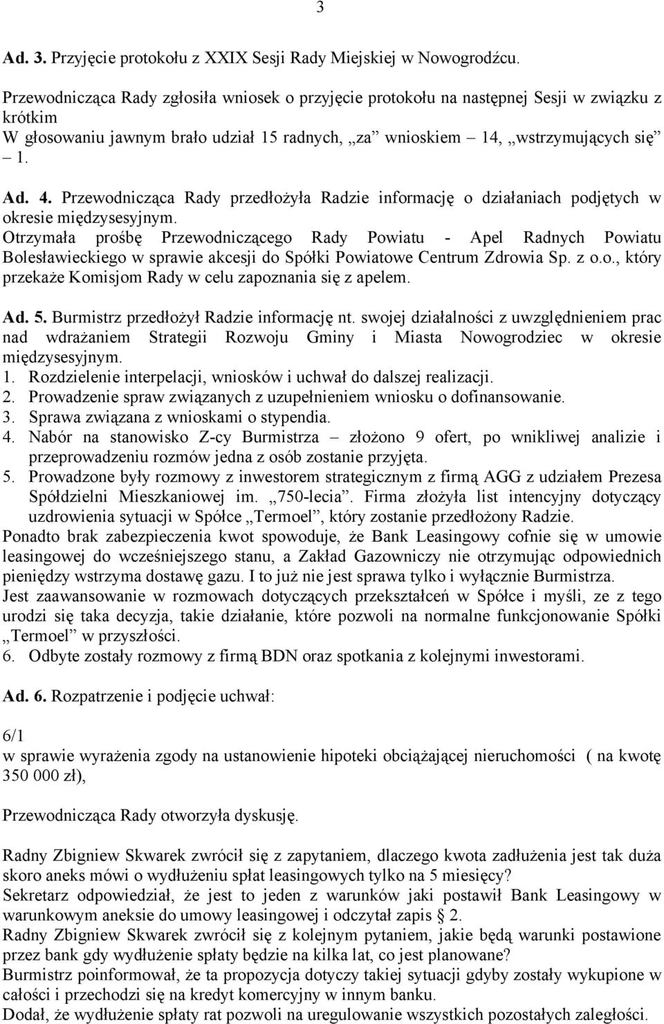 Przewodnicząca Rady przedłożyła Radzie informację o działaniach podjętych w okresie międzysesyjnym.