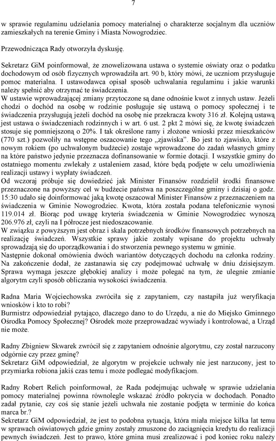 I ustawodawca opisał sposób uchwalania regulaminu i jakie warunki należy spełnić aby otrzymać te świadczenia. W ustawie wprowadzającej zmiany przytoczone są dane odnośnie kwot z innych ustaw.