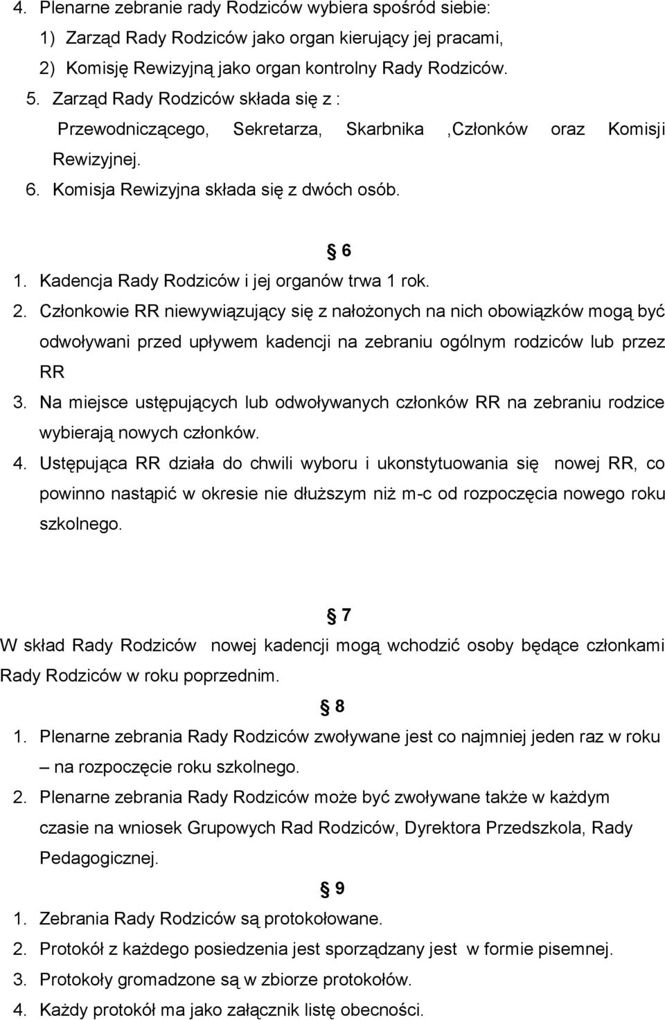 Kadencja Rady Rodziców i jej organów trwa 1 rok. 2.