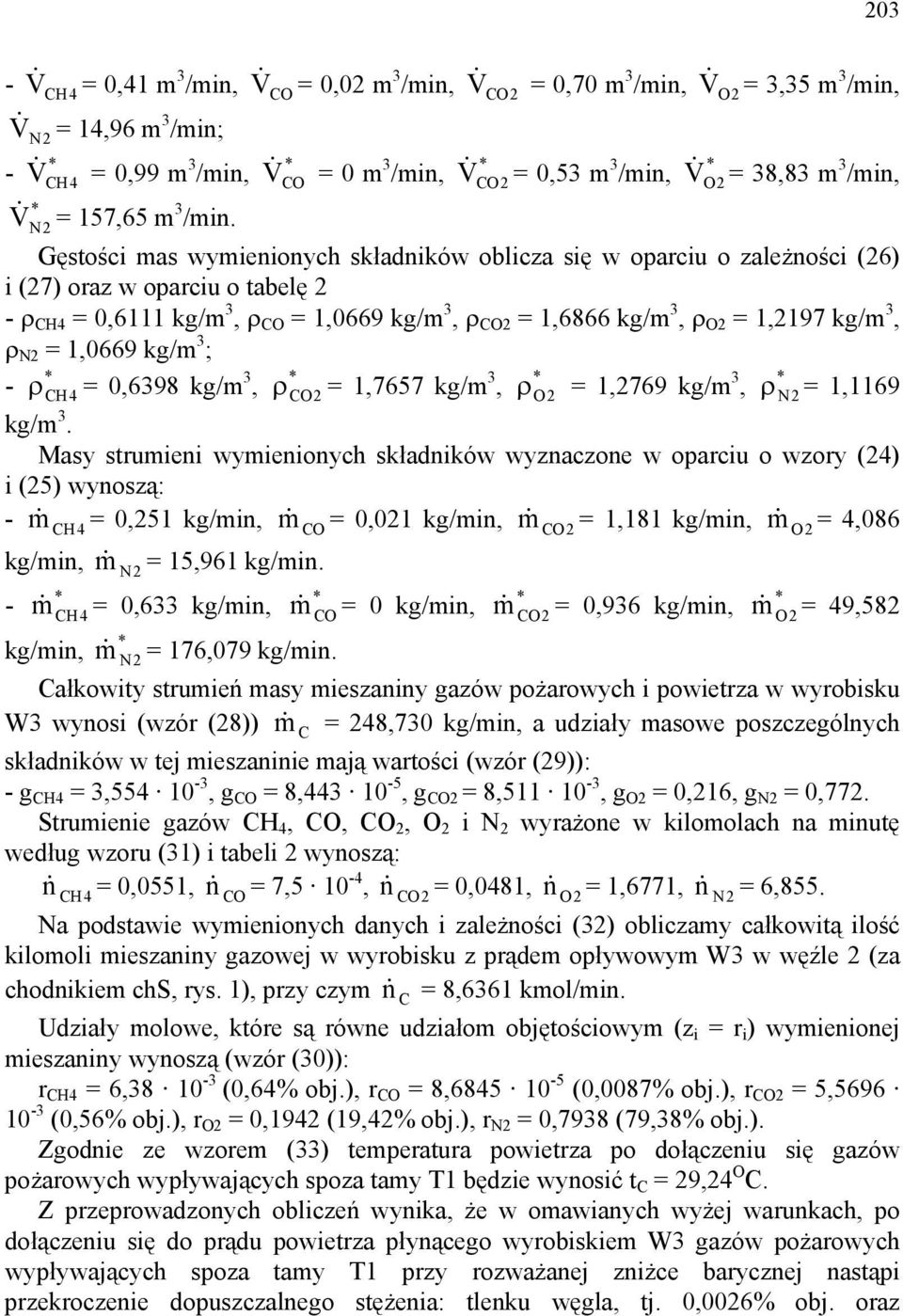 N2 Gęsośc mas wymenonych składnków oblcza sę w oparcu o zależnośc (26) (27) oraz w oparcu o abelę 2 - ρ CH4 = 0,6 kg/m 3, ρ CO =,0669 kg/m 3, ρ CO2 =,6866 kg/m 3, ρ O2 =,297 kg/m 3, ρ N2 =,0669 kg/m