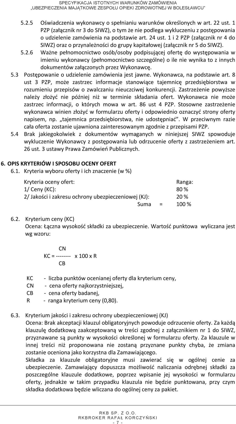 5.3 Postępowanie o udzielenie zamówienia jest jawne. Wykonawca, na podstawie art.