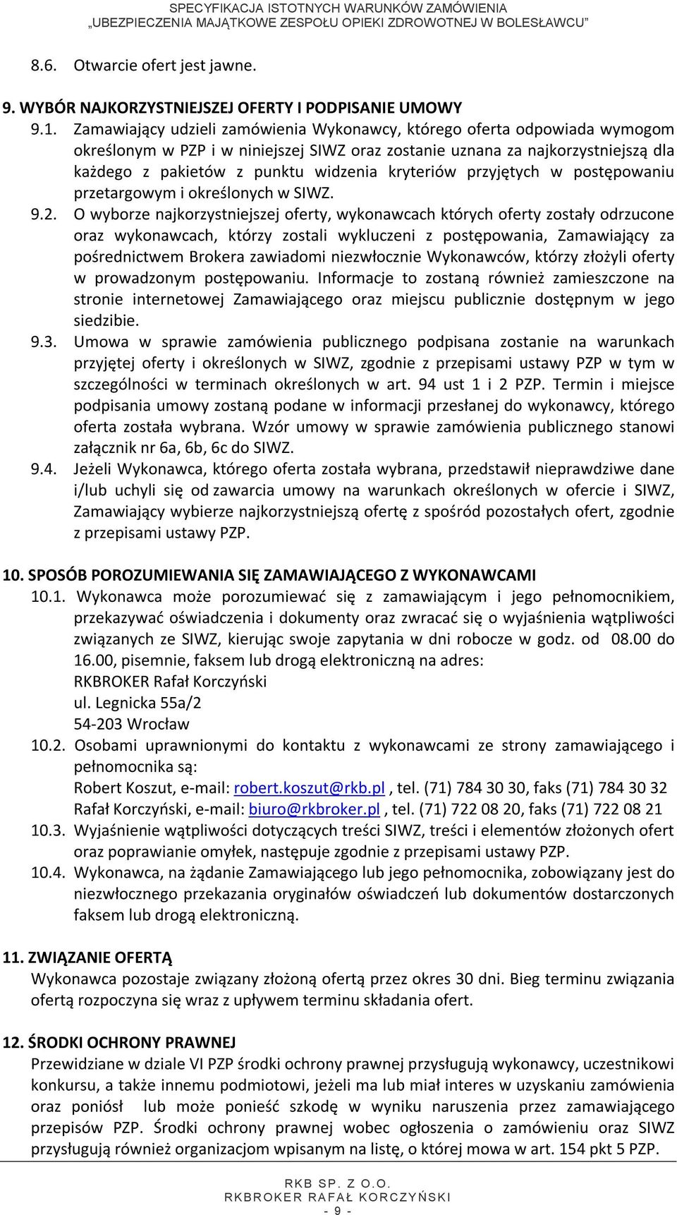 kryteriów przyjętych w postępowaniu przetargowym i określonych w SIWZ. 9.2.