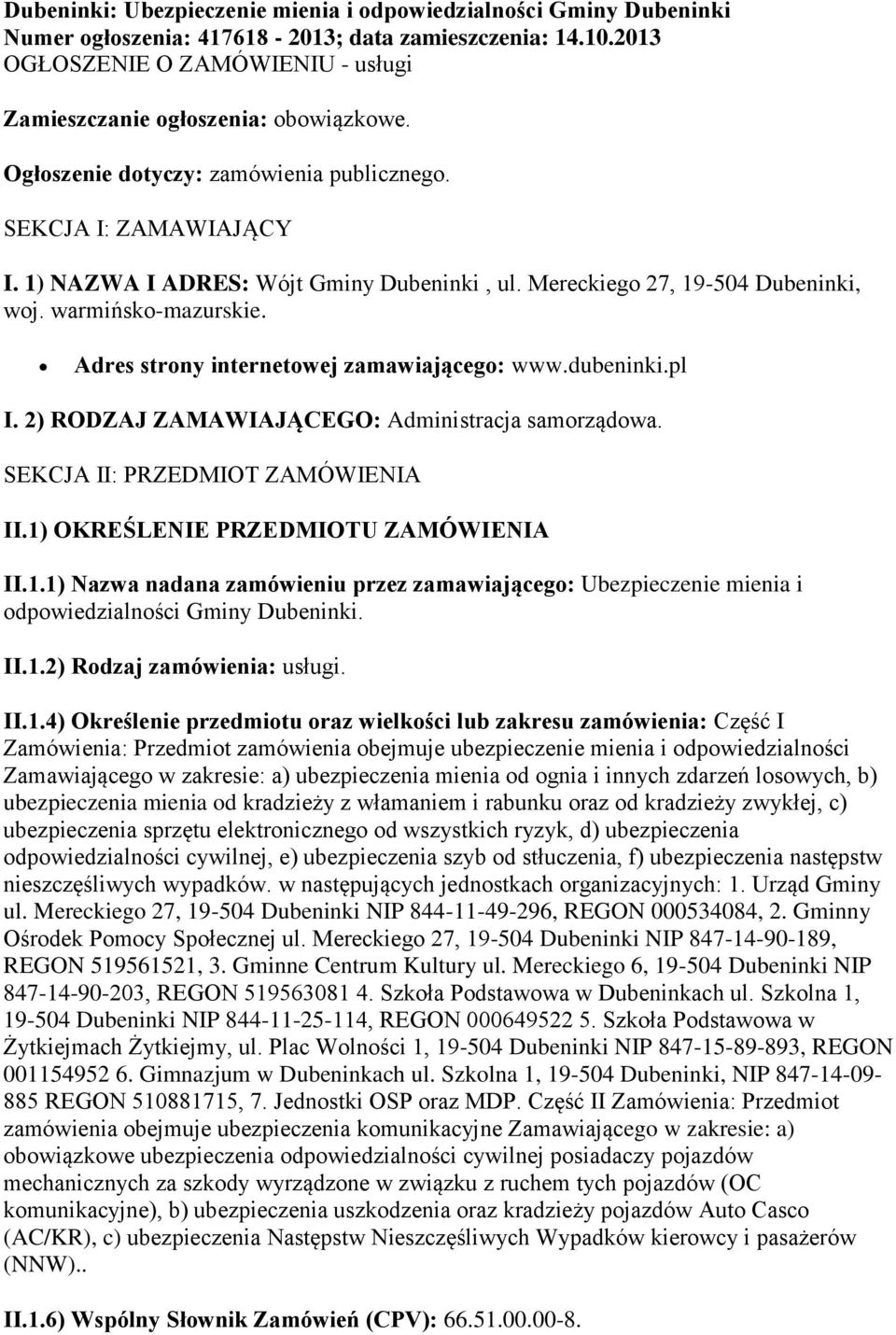 Mereckiego 27, 19-504 Dubeninki, woj. warmińsko-mazurskie. Adres strony internetowej zamawiającego: www.dubeninki.pl I. 2) RODZAJ ZAMAWIAJĄCEGO: Administracja samorządowa.