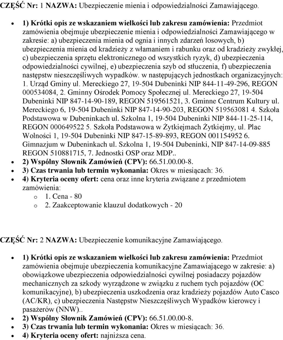 innych zdarzeń losowych, b) ubezpieczenia mienia od kradzieży z włamaniem i rabunku oraz od kradzieży zwykłej, c) ubezpieczenia sprzętu elektronicznego od wszystkich ryzyk, d) ubezpieczenia