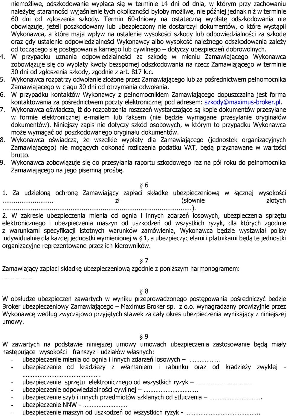 Termin 60-dniowy na ostateczną wypłatę odszkodowania nie obowiązuje, jeżeli poszkodowany lub ubezpieczony nie dostarczył dokumentów, o które wystąpił Wykonawca, a które maja wpływ na ustalenie