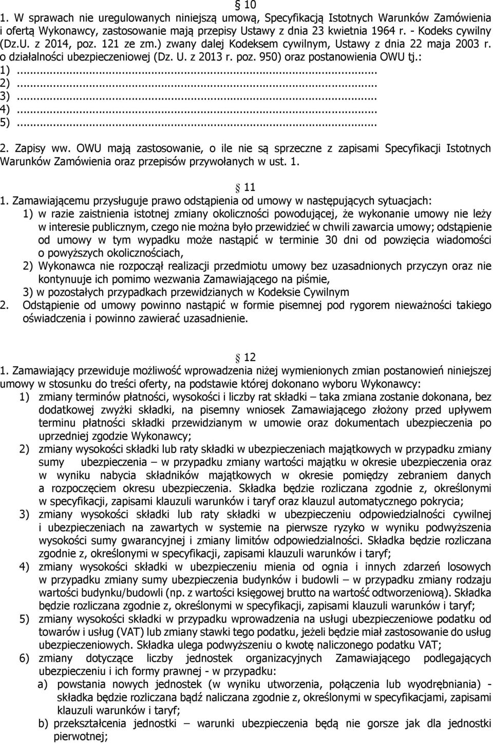 OWU mają zastosowanie, o ile nie są sprzeczne z zapisami Specyfikacji Istotnych Warunków Zamówienia oraz przepisów przywołanych w ust. 1. 11 1.