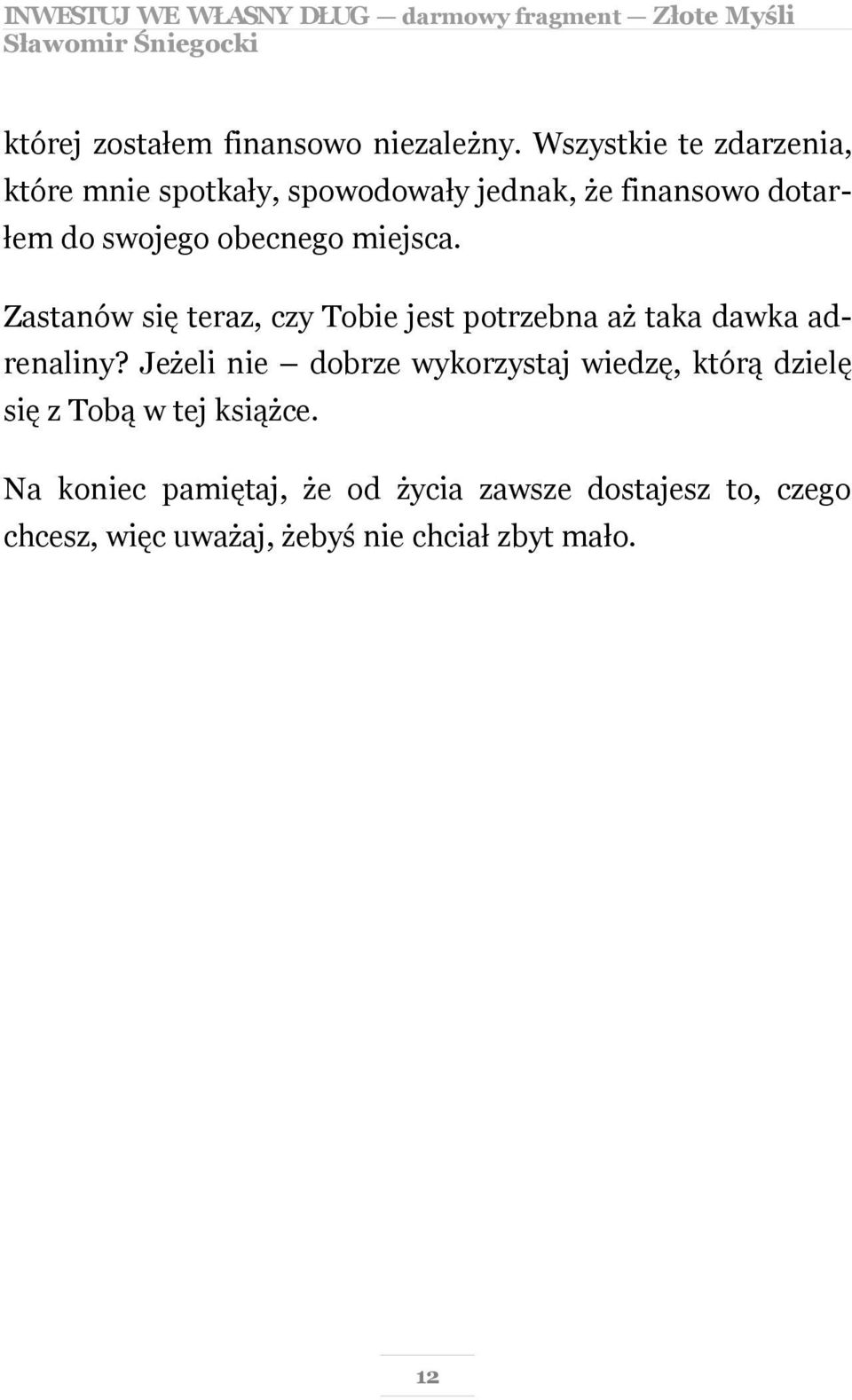 obecnego miejsca. Zastanów się teraz, czy Tobie jest potrzebna aż taka dawka adrenaliny?