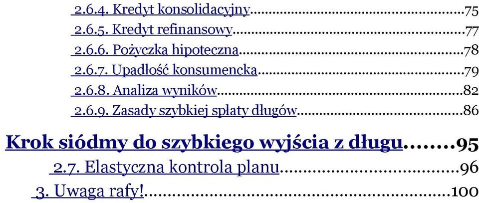 ..86 Krok siódmy do szybkiego wyjścia z długu...95 2.7.