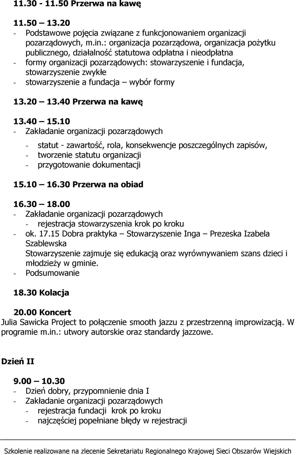 stowarzyszenie a fundacja wybór formy 13.20 13.40 Przerwa na kawę 13.40 15.