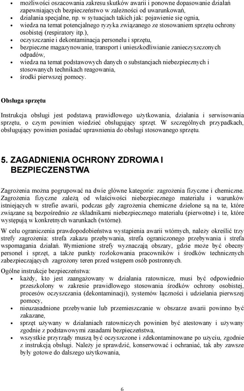 ), oczyszczanie i dekontaminacja personelu i sprzętu, bezpieczne magazynowanie, transport i unieszkodliwianie zanieczyszczonych odpadów, wiedza na temat podstawowych danych o substancjach