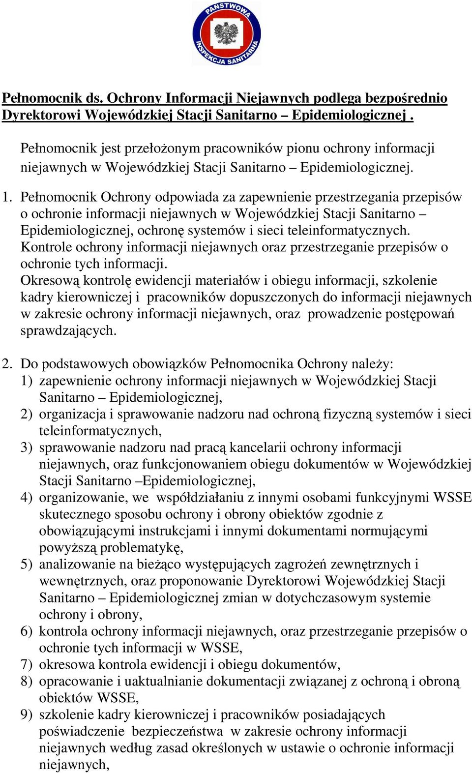 Pełnomocnik Ochrony odpowiada za zapewnienie przestrzegania przepisów o ochronie informacji niejawnych w Wojewódzkiej Stacji Sanitarno Epidemiologicznej, ochronę systemów i sieci teleinformatycznych.