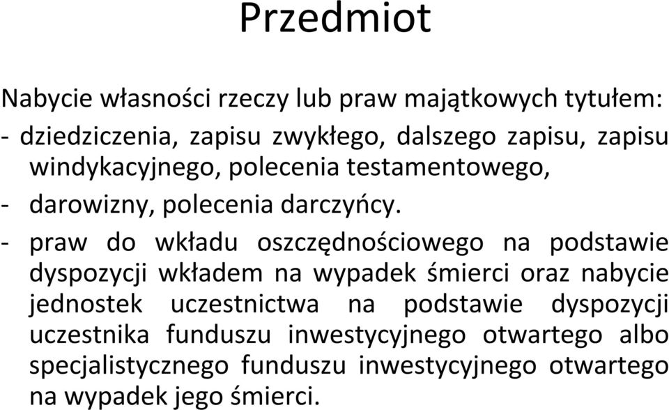 - praw do wkładu oszczędnościowego na podstawie dyspozycji wkładem na wypadek śmierci oraz nabycie jednostek