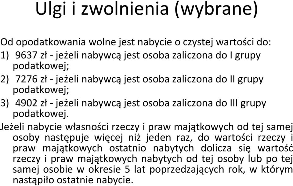 Jeżeli nabycie własności rzeczy i praw majątkowych od tej samej osoby następuje więcej niż jeden raz, do wartości rzeczy i praw majątkowych ostatnio