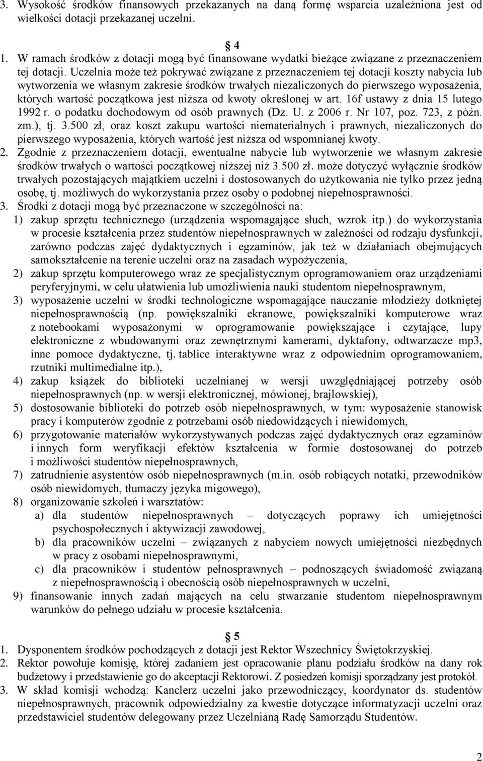 Uczelnia może też pokrywać związane z przeznaczeniem tej dotacji koszty nabycia lub wytworzenia we własnym zakresie środków trwałych niezaliczonych do pierwszego wyposażenia, których wartość