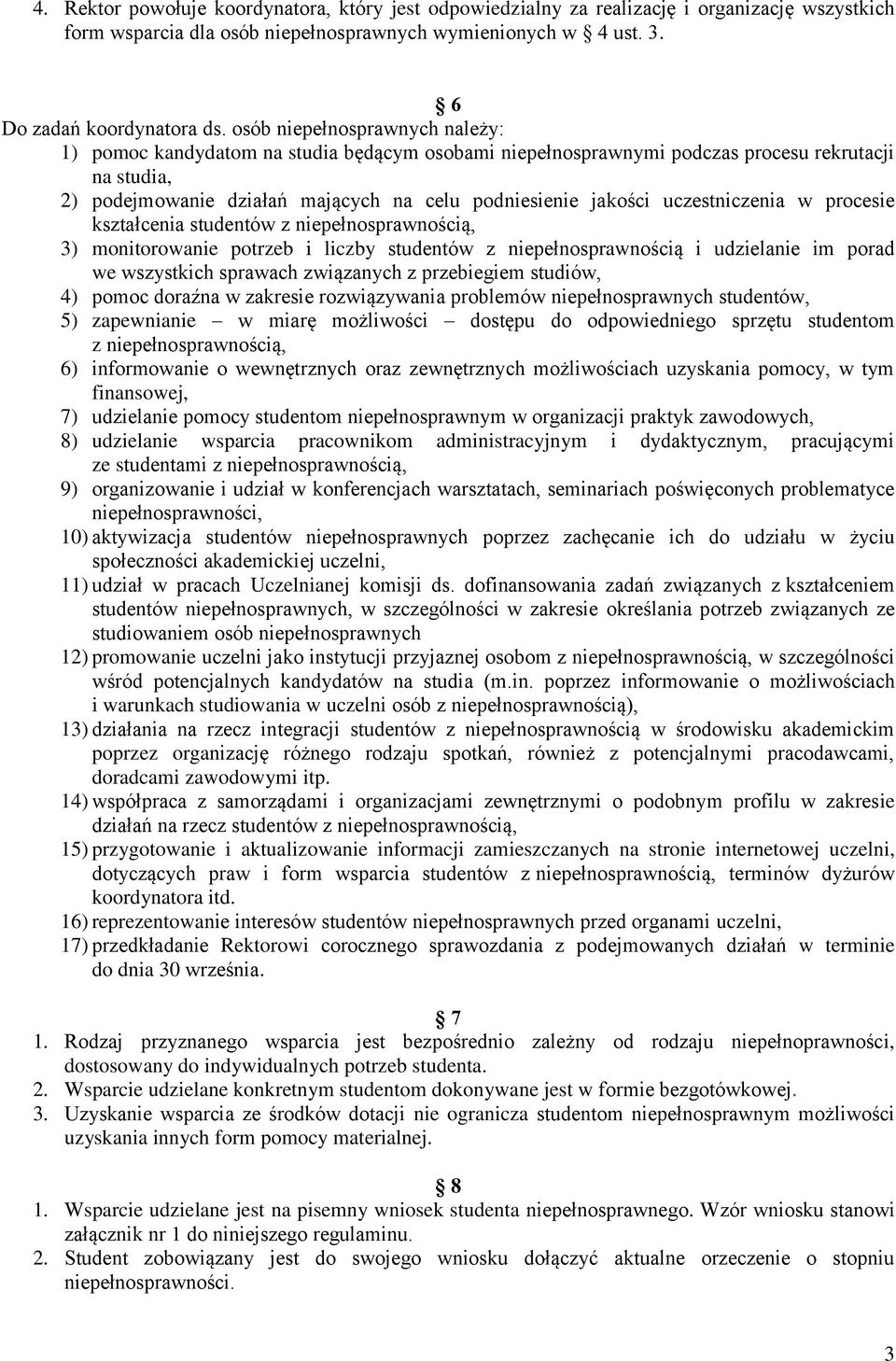 uczestniczenia w procesie kształcenia studentów z niepełnosprawnością, 3) monitorowanie potrzeb i liczby studentów z niepełnosprawnością i udzielanie im porad we wszystkich sprawach związanych z