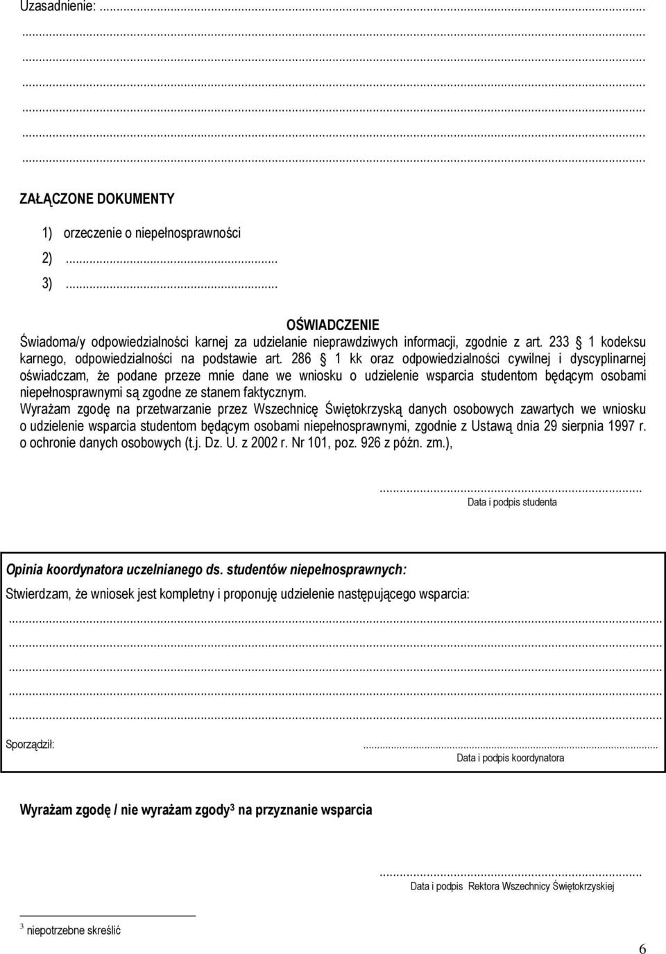 286 1 kk oraz odpowiedzialności cywilnej i dyscyplinarnej oświadczam, że podane przeze mnie dane we wniosku o udzielenie wsparcia studentom będącym osobami niepełnosprawnymi są zgodne ze stanem