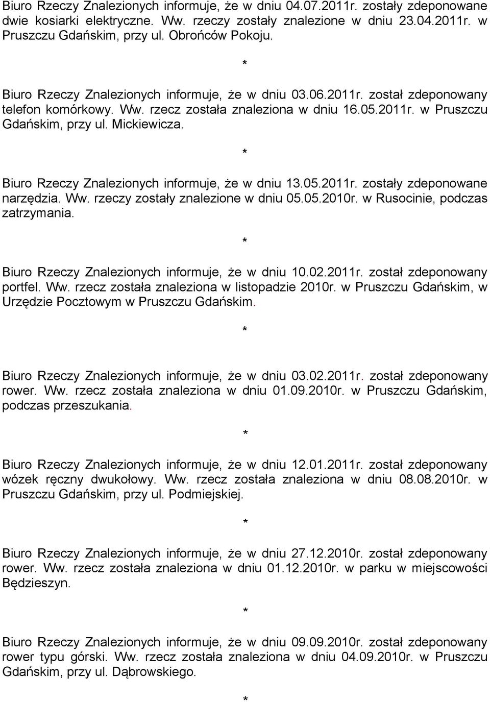 Mickiewicza. Biuro Rzeczy Znalezionych informuje, że w dniu 13.05.2011r. zostały zdeponowane narzędzia. Ww. rzeczy zostały znalezione w dniu 05.05.2010r. w Rusocinie, podczas zatrzymania.