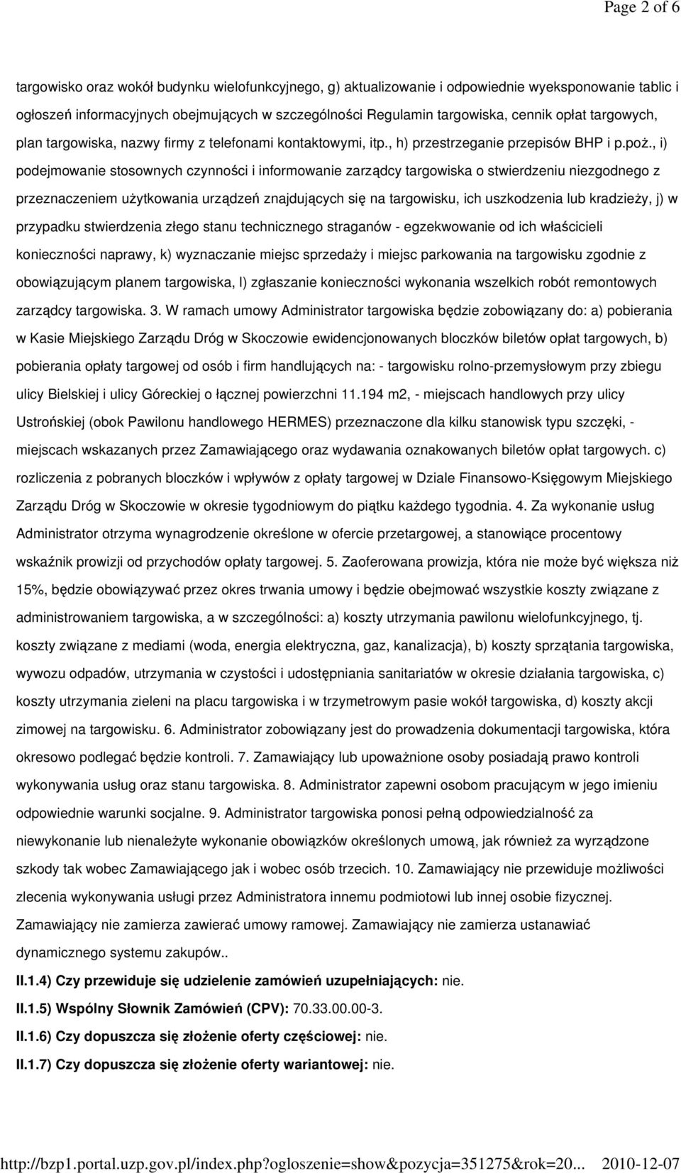 , i) podejmowanie stosownych czynności i informowanie zarządcy targowiska o stwierdzeniu niezgodnego z przeznaczeniem użytkowania urządzeń znajdujących się na targowisku, ich uszkodzenia lub