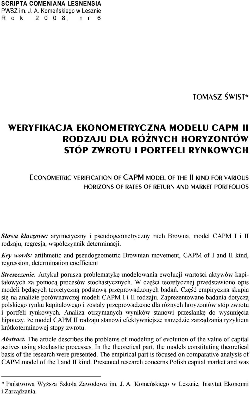 OF THE II KIND FOR VARIOUS HORIZONS OF RATES OF RETURN AND MARKET PORTFOLIOS Słowa kluczowe: arytmetyczny pseudogeometryczny ruch Browna, model CAPM I II rodzaju, regresja, współczynnk determnacj.