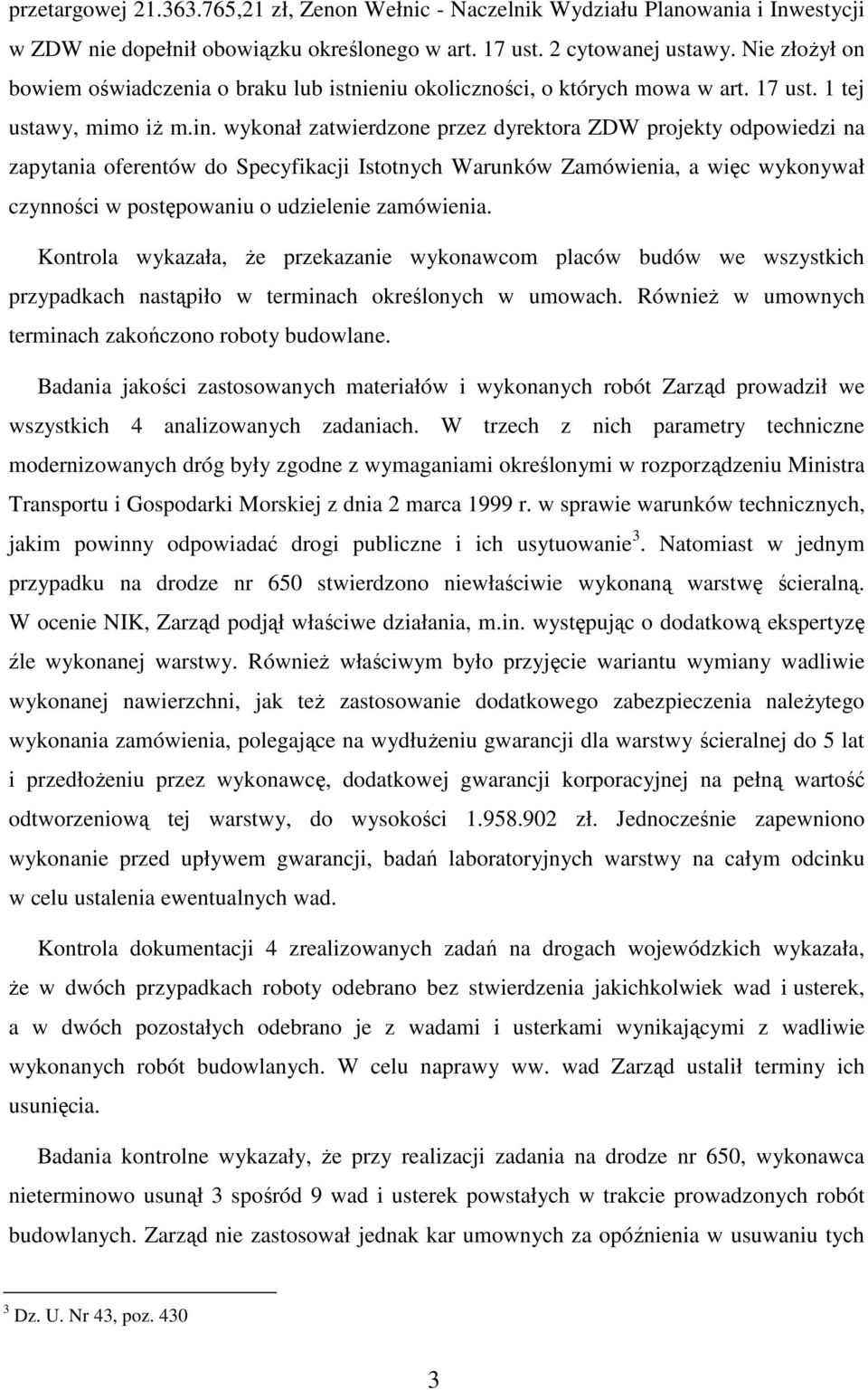 wykonał zatwierdzone przez dyrektora ZDW projekty odpowiedzi na zapytania oferentów do Specyfikacji Istotnych Warunków Zamówienia, a więc wykonywał czynności w postępowaniu o udzielenie zamówienia.