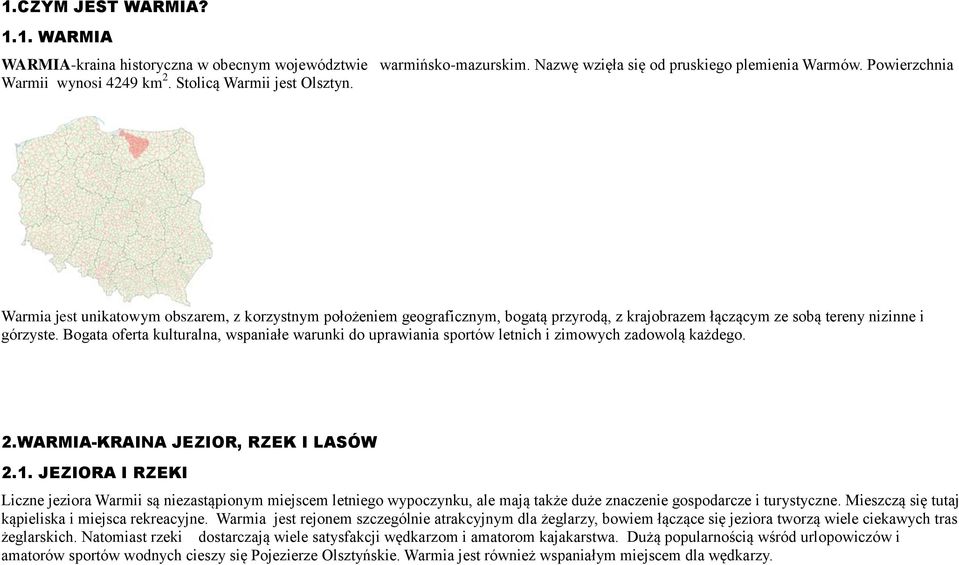 Bogata oferta kulturalna, wspaniałe warunki do uprawiania sportów letnich i zimowych zadowolą każdego. 2.WARMIA-KRAINA JEZIOR, RZEK I LASÓW 2.1.