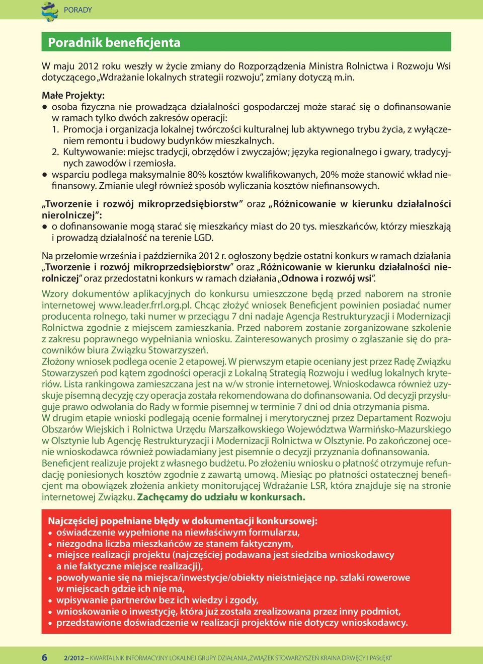 Małe Projekty: osoba fizyczna nie prowadząca działalności gospodarczej może starać się o dofinansowanie w ramach tylko dwóch zakresów operacji: 1.