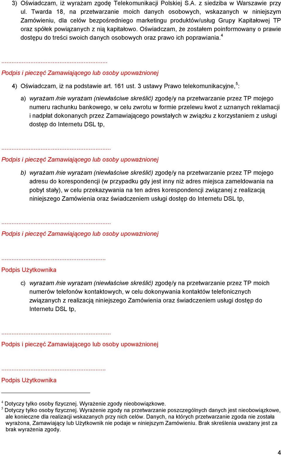 kapitałowo. Oświadczam, że zostałem poinformowany o prawie dostępu do treści swoich danych osobowych oraz prawo ich poprawiania. 4 4) Oświadczam, iż na podstawie art. 161 ust.