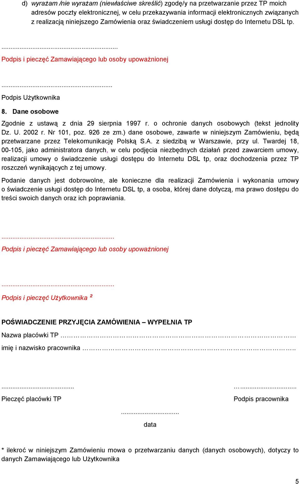 Nr 101, poz. 926 ze zm.) dane osobowe, zawarte w niniejszym Zamówieniu, będą przetwarzane przez Telekomunikację Polską S.A. z siedzibą w Warszawie, przy ul.