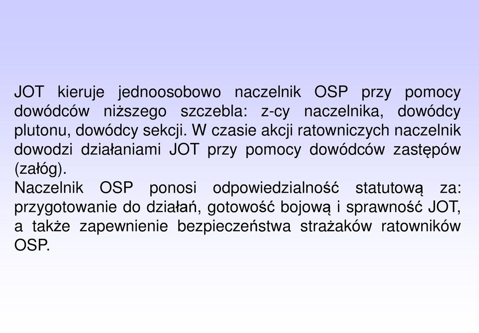 W czasie akcji ratowniczych naczelnik dowodzi działaniami JOT przy pomocy dowódców zastępów (załóg).