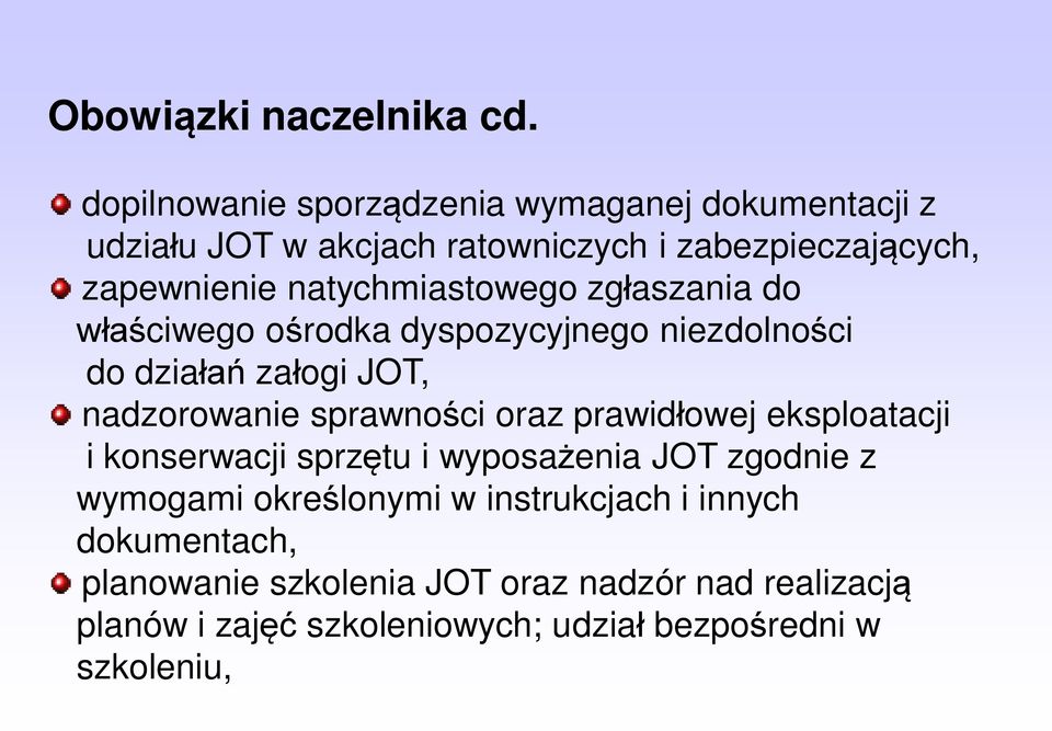 natychmiastowego zgłaszania do właściwego ośrodka dyspozycyjnego niezdolności do działań załogi JOT, nadzorowanie sprawności oraz