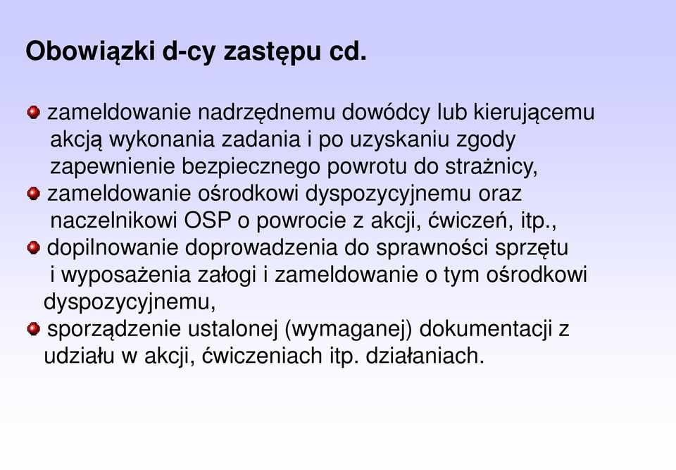 powrotu do strażnicy, zameldowanie ośrodkowi dyspozycyjnemu oraz naczelnikowi OSP o powrocie z akcji, ćwiczeń, itp.