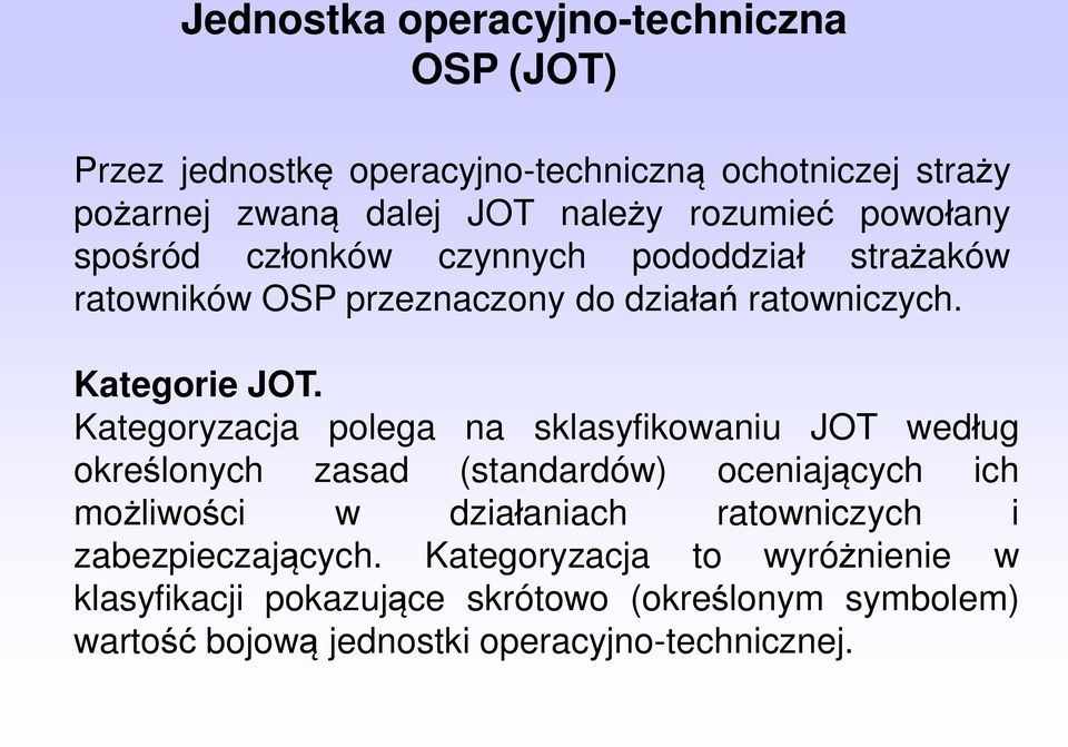 Kategoryzacja polega na sklasyfikowaniu JOT według określonych zasad (standardów) oceniających ich możliwości w działaniach ratowniczych i