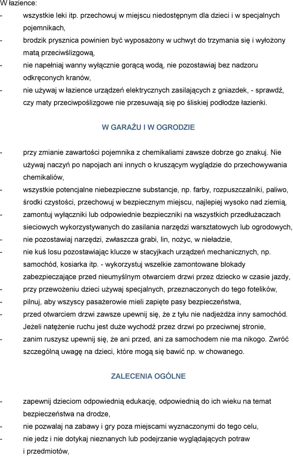 wyłącznie gorącą wodą, nie pozostawiaj bez nadzoru odkręconych kranów, - nie używaj w łazience urządzeń elektrycznych zasilających z gniazdek, - sprawdź, czy maty przeciwpoślizgowe nie przesuwają się
