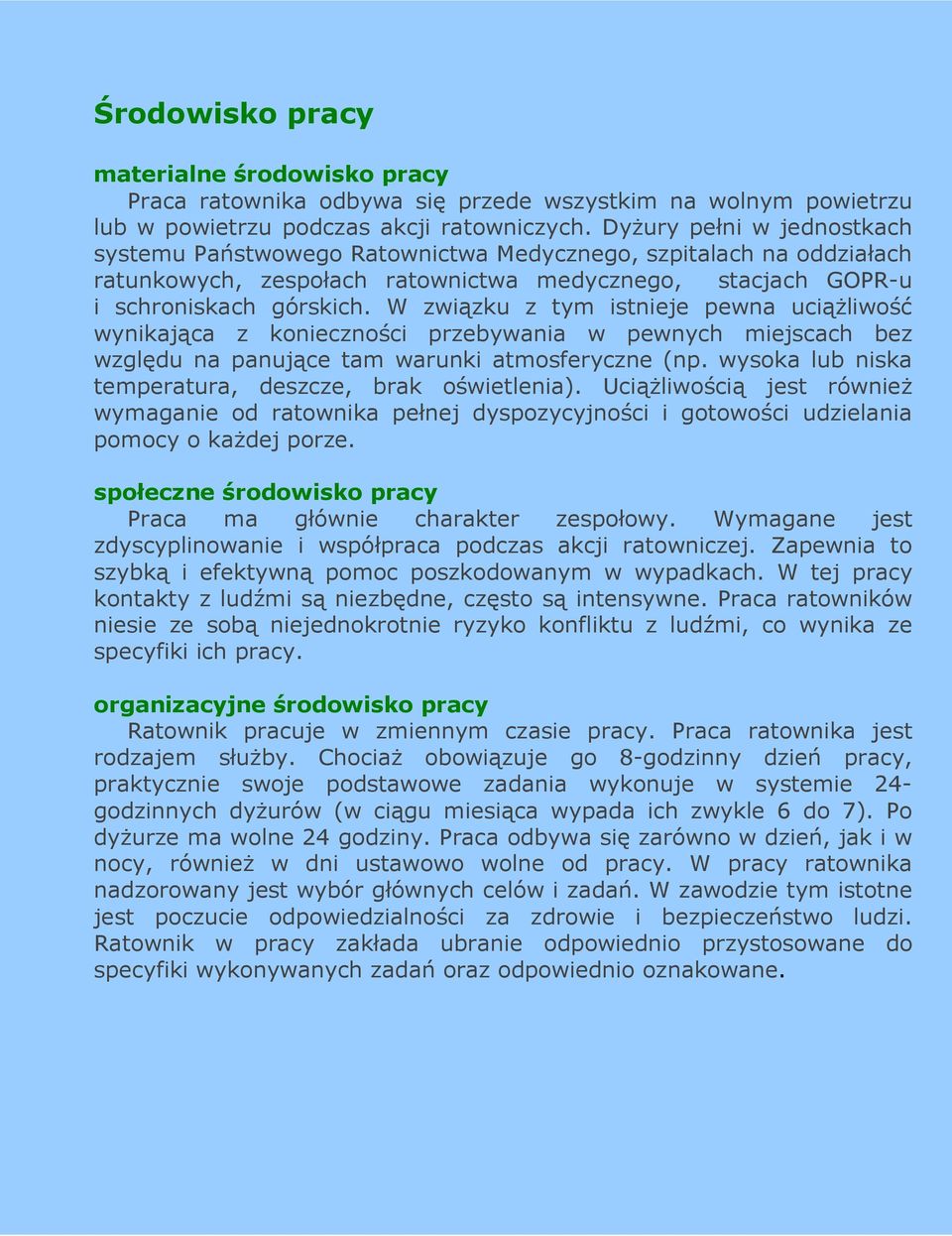 W związku z tym istnieje pewna uciąŝliwość wynikająca z konieczności przebywania w pewnych miejscach bez względu na panujące tam warunki atmosferyczne (np.