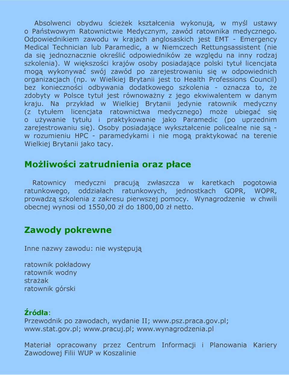 rodzaj szkolenia). W większości krajów osoby posiadające polski tytuł licencjata mogą wykonywać swój zawód po zarejestrowaniu się w odpowiednich organizacjach (np.