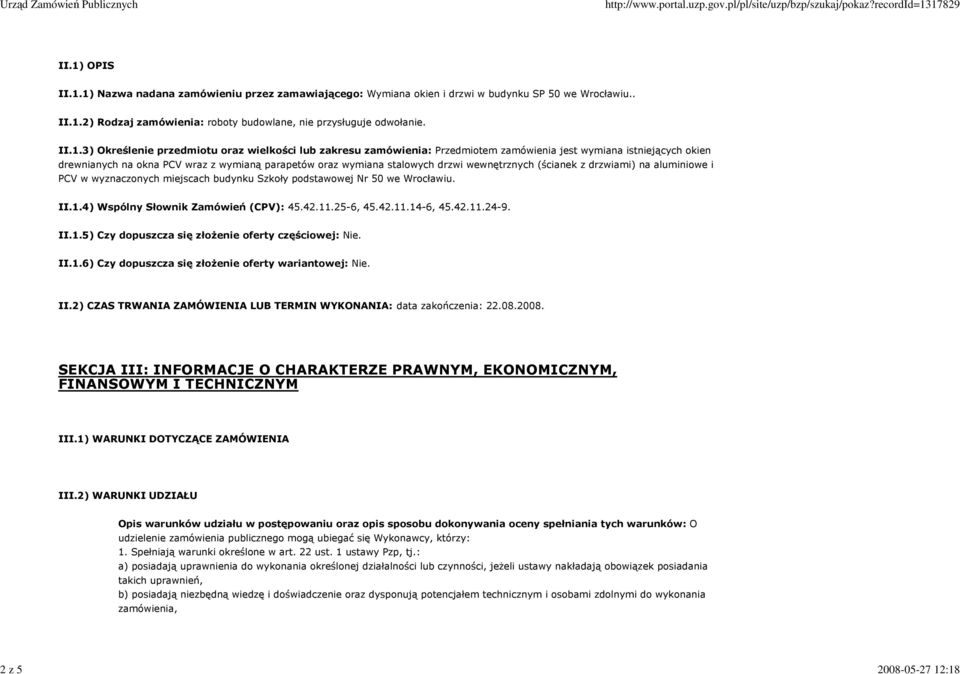 drzwi wewnętrznych (ścianek z drzwiami) na aluminiowe i PCV w wyznaczonych miejscach budynku Szkoły podstawowej Nr 50 we Wrocławiu. II.1.4) Wspólny Słownik Zamówień (CPV): 45.42.11.25-6, 45.42.11.14-6, 45.