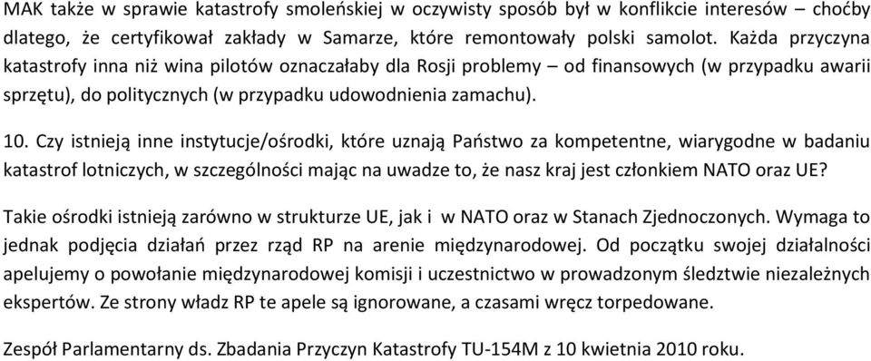 Czy istnieją inne instytucje/ośrodki, które uznają Paostwo za kompetentne, wiarygodne w badaniu katastrof lotniczych, w szczególności mając na uwadze to, że nasz kraj jest członkiem NATO oraz UE?
