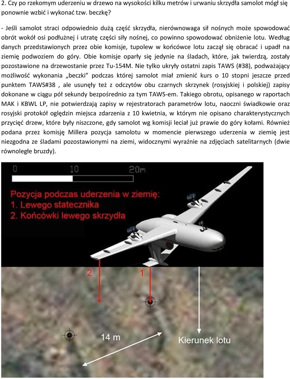 Według danych przedstawionych przez obie komisje, tupolew w koocówce lotu zaczął się obracad i upadł na ziemię podwoziem do góry.
