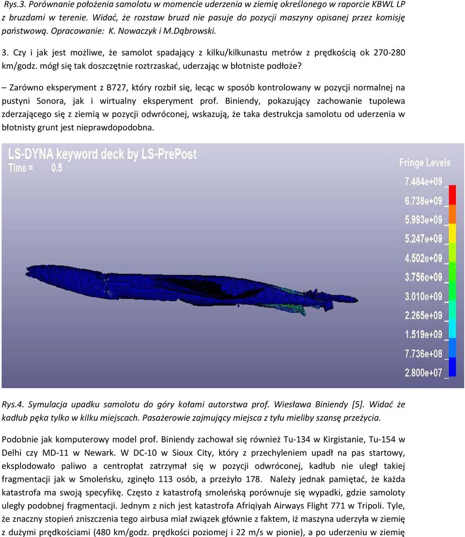 Czy i jak jest możliwe, że samolot spadający z kilku/kilkunastu metrów z prędkością ok 270-280 km/godz. mógł się tak doszczętnie roztrzaskad, uderzając w błotniste podłoże?