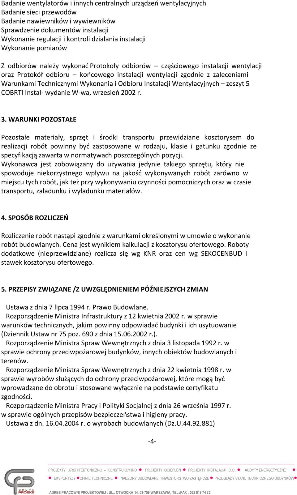 Technicznymi Wykonania i Odbioru Instalacji Wentylacyjnych zeszyt 5 COBRTI Instal- wydanie W-wa, wrzesień 2002 r. 3.