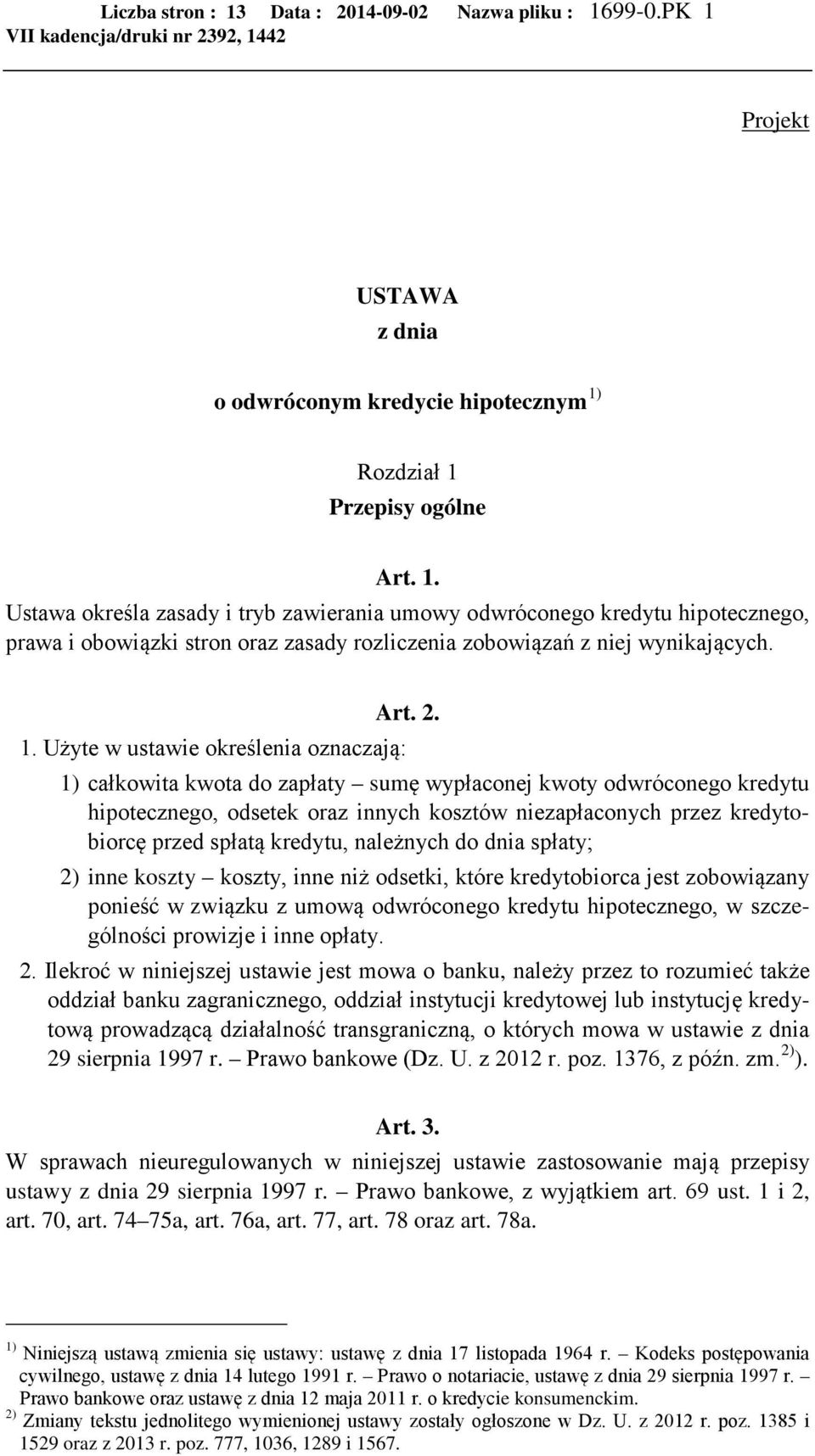 Użyte w ustawie określenia oznaczają: 1) całkowita kwota do zapłaty sumę wypłaconej kwoty odwróconego kredytu hipotecznego, odsetek oraz innych kosztów niezapłaconych przez kredytobiorcę przed spłatą